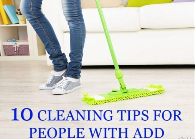 10 Life-Changing Cleaning & Organizing Tips For People With ADD